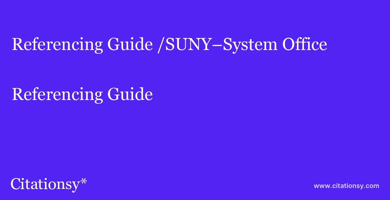 Referencing Guide: /SUNY–System Office